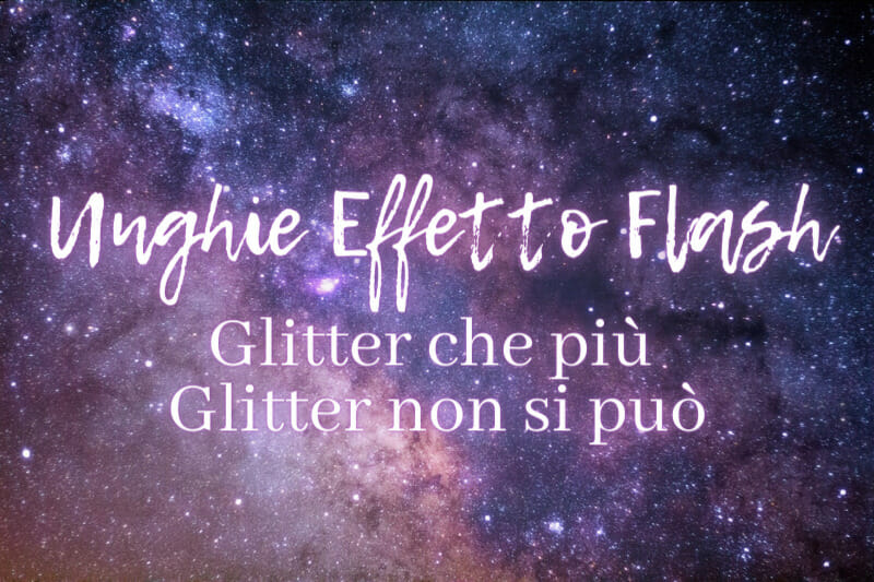 Unghie Effetto Flash: glitter che più glitter non si può!