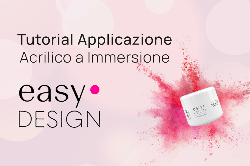 Tutorial applicazione Acrilico ad Immersione EASY DESIGN™