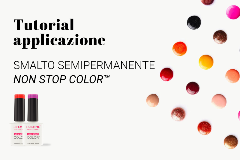 Tutorial applicazione smalto semipermanente NON STOP COLOR™