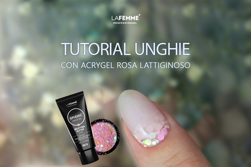 Tutorial Unghie con Acrygel Rosa Lattiginoso – La Femme