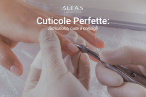 Come togliere le cuticole Guida per una manicure perfetta